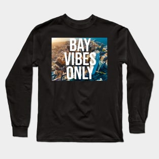 BAY VIBES ONLY - SF Long Sleeve T-Shirt